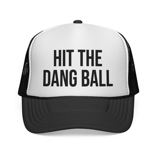 Hit the Dang Ball Foam Trucker Hat