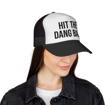 Hit the Dang Ball Foam Trucker Hat