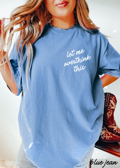 Let Me Overthink This Tee *16 Colors (S-3X)
