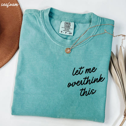 Let Me Overthink This Tee *16 Colors (S-3X)