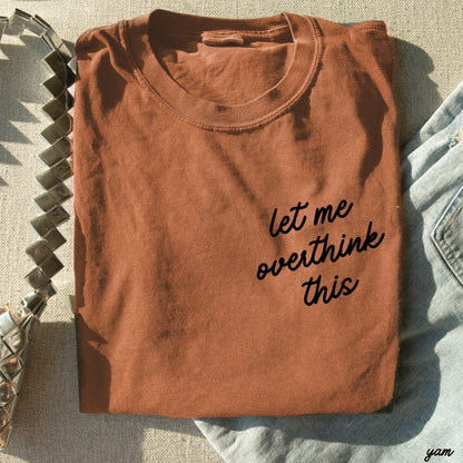 Let Me Overthink This Tee *16 Colors (S-3X)